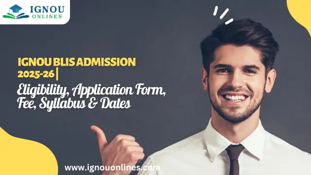 IGNOU BLIS Admission 2025-26 | Eligibility, Application Form, Fee, Syllabus & Dates